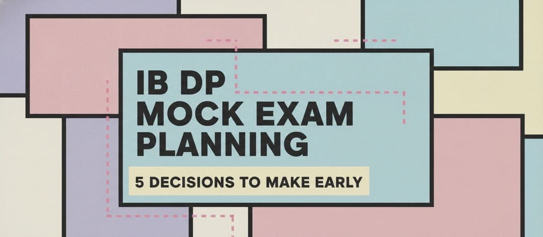 IB DP Mock Exam Planning: 5 Decisions to Make Early
